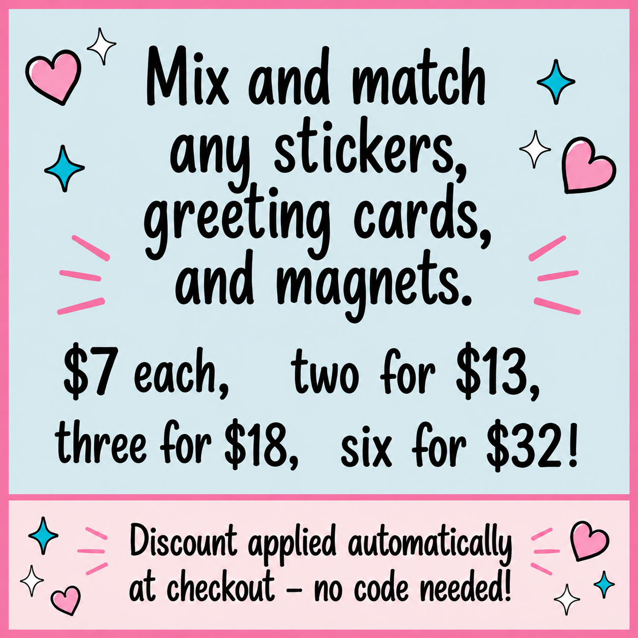 A promotional graphic with a light blue background and pink border, featuring black text that says 'Mix and match any stickers, greeting cards, and magnets.' with pricing details and a discount note at the bottom.